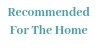 Recommended For The Home
